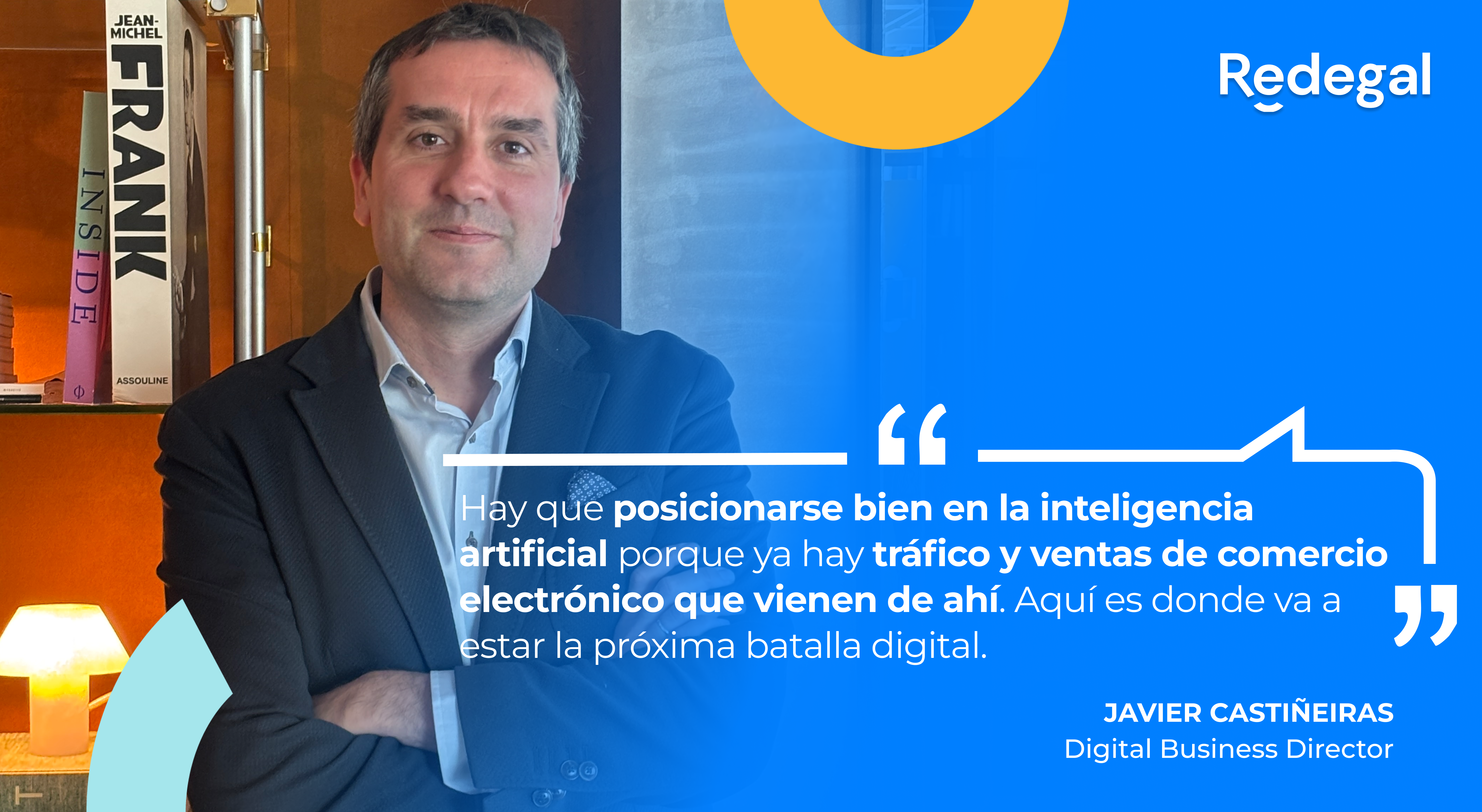 Javier Castiñeiras, director del área de negocio digital de Redegal: «La próxima batalla digital será posicionarse en la inteligencia artificial»